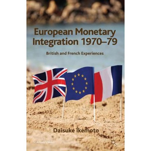 European Monetary Integration 1970-79: British and French Experiences Hardcover, Palgrave MacMillan