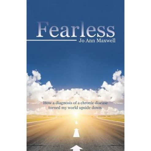 Fearless: How a Diagnosis of a Chronic Disease Turned My World Upside Down. Paperback, WestBow Press