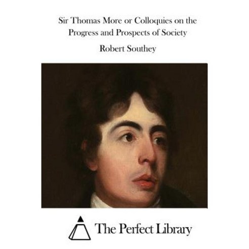 Sir Thomas More or Colloquies on the Progress and Prospects of Society Paperback, Createspace