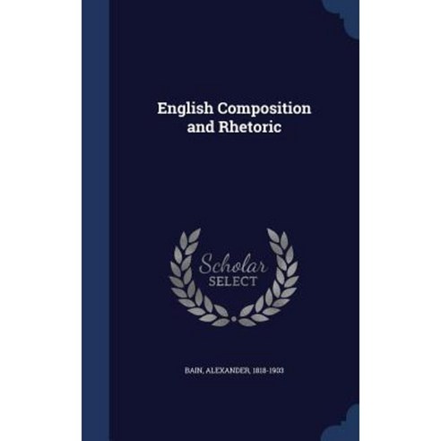 English Composition and Rhetoric Hardcover, Sagwan Press