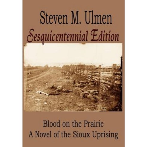 Blood on the Prairie - A Novel of the Sioux Uprising Sesquicentennial Edition Hardcover, Eagle Entertainment USA