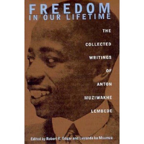 Freedom in Our Lifetime: Collected Writings of Anton Muziwakhe Lembede Hardcover, Ohio University Press