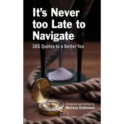 It''s Never Too Late to Navigate: 365 Quotes to a Better You Paperback, Find Your Way Publishing, Inc.
