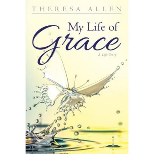 My Life of Grace: A Life Story Paperback, Createspace Independent Publishing Platform