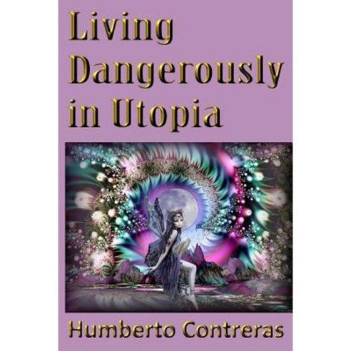 Living Dangerously in Utopia Paperback, Lulu.com