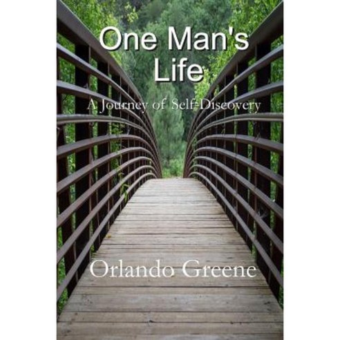 One Man''s Life: A Journey of Self-Discovery Paperback, Createspace Independent Publishing Platform