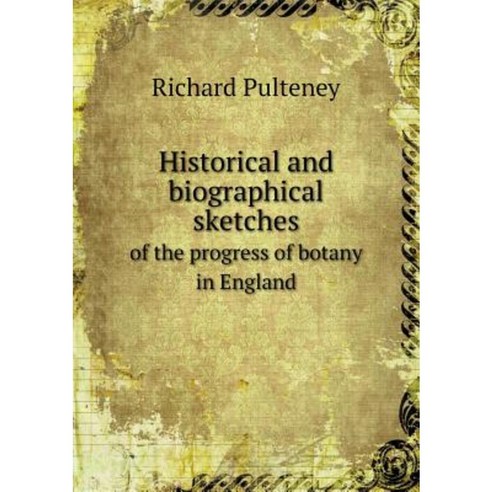 Historical and Biographical Sketches of the Progress of Botany in England Paperback, Book on Demand Ltd.
