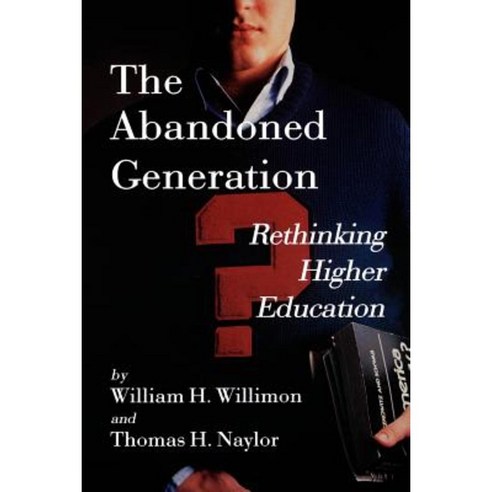 The Abandoned Generation: Rethinking Higher Education Paperback, William B. Eerdmans Publishing Company