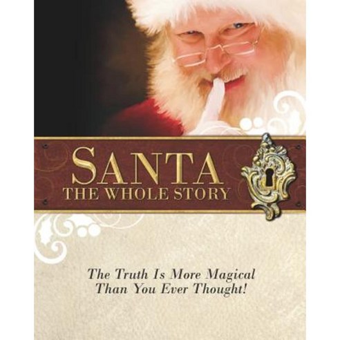 Santa: The Whole Story: Truthful Answers to the Question: "Is Santa Real" Paperback, Robert Weston Gilliard