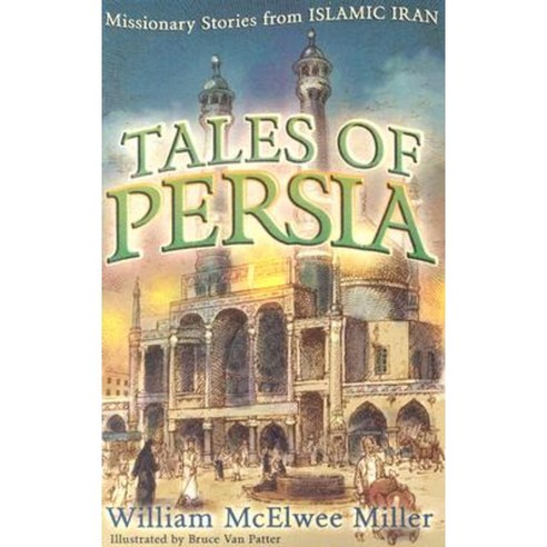 Tales of Persia: Missionary Stories from Islamic Iran Paperback, P & R Publishing