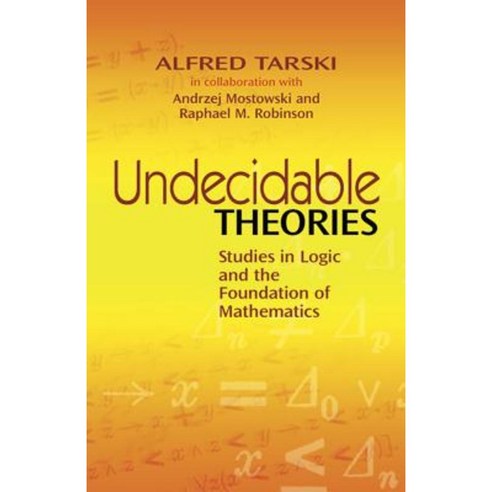 Undecidable Theories: Studies in Logic and the Foundation of Mathematics Paperback, Dover Publications