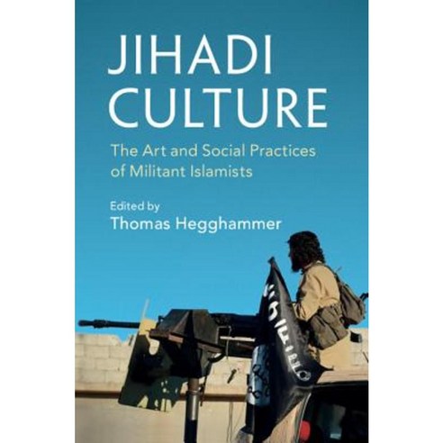 Jihadi Culture: The Art and Social Practices of Militant Islamists Hardcover, Cambridge University Press