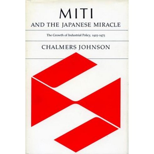 Miti and the Japanese Miracle: The Growth of Industrial Policy 1925 ...