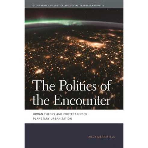 The Politics of the Encounter: Urban Theory and Protest Under Planetary Urbanization Paperback, University of Georgia Press