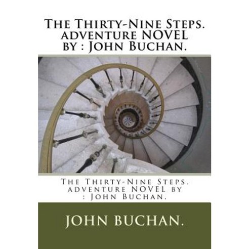 The Thirty-Nine Steps. Adventure Novel by: John Buchan. Paperback, Createspace Independent Publishing Platform