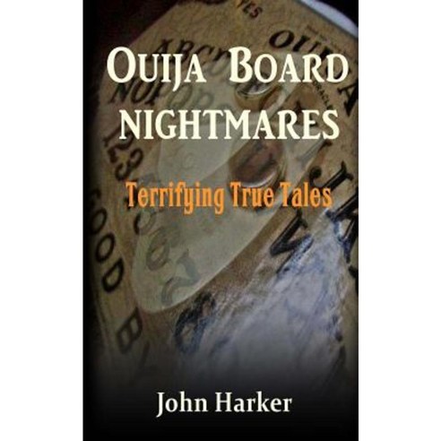 Ouija Board Nightmares: Terrifying True Tales Paperback, Createspace Independent Publishing Platform