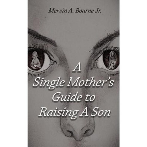 A Single Mother''s Guide to Raising a Son Paperback, Bourne Media Group, LLC