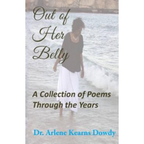 Out of Her Belly: A Collection of Poems Through the Years Paperback, Createspace Independent Publishing Platform