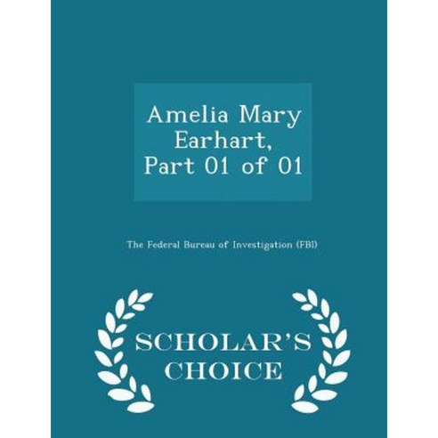 Amelia Mary Earhart Part 01 of 01 - Scholar''s Choice Edition Paperback