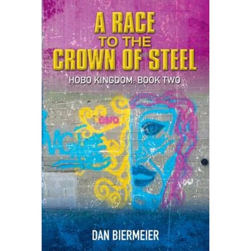 A Race to the Crown of Steel: Hobo Kingdom: Book Two Paperback, Createspace Independent Publishing Platform