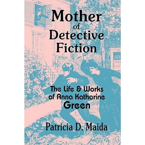 Mother of Detective Fiction: The Life and Works of Anna Katharine Green Hardcover, Popular Press