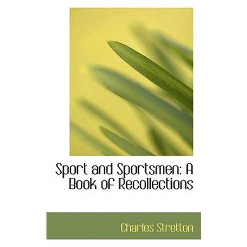 Sport and Sportsmen: A Book of Recollections Paperback, BiblioLife