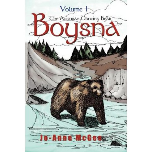 Boysna the Austrian Dancing Bear: Volume 1 Paperback, Authorhouse