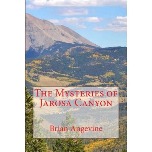 The Mysteries of Jarosa Canyon Paperback, Createspace Independent Publishing Platform