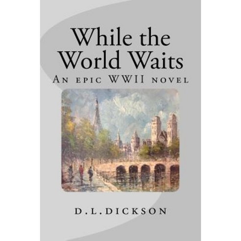 While the World Waits: An Epic World War II Novel Paperback, Createspace Independent Publishing Platform