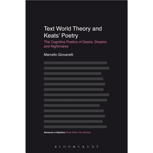 Text World Theory and Keats'' Poetry: The Cognitive Poetics of Desire Dreams and Nightmares Hardcover, Bloomsbury Academic