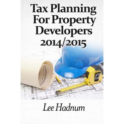 Tax Planning for Property Developers: 2014/2015 Paperback, Createspace Independent Publishing Platform