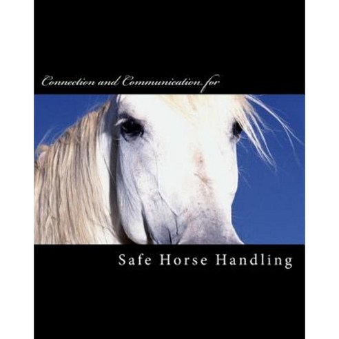 Safe Horse Handling Paperback, Createspace Independent Publishing Platform