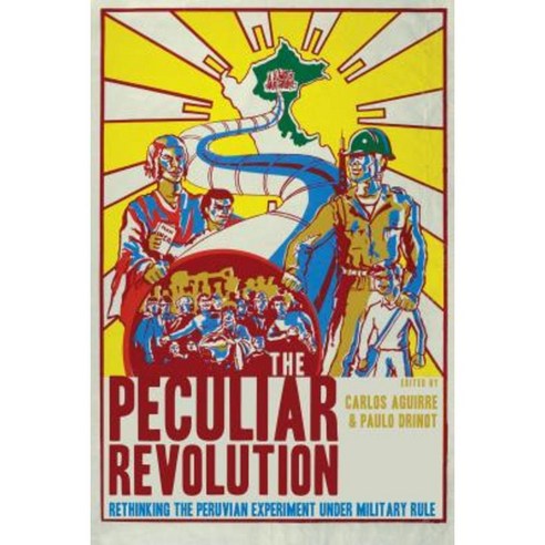 The Peculiar Revolution: Rethinking the Peruvian Experiment Under Military Rule Hardcover, University of Texas Press