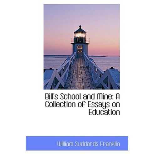 Bill''s School and Mine: A Collection of Essays on Education Paperback, BiblioLife