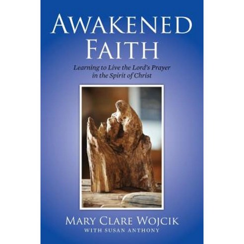 Awakened Faith: Learning to Live the Lord''s Prayer Paperback, Createspace Independent Publishing Platform