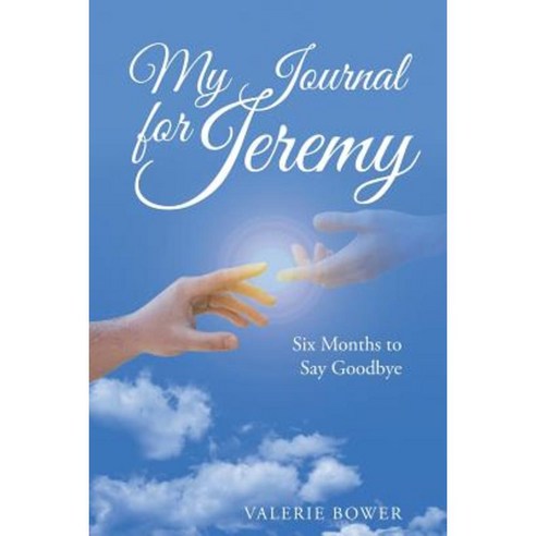 My Journal for Jeremy: Six Months to Say Goodbye Paperback, WestBow Press