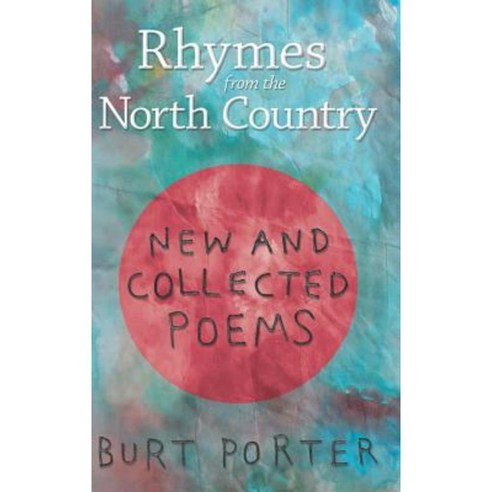 Rhymes from the North Country: New and Collected Poems Hardcover, iUniverse