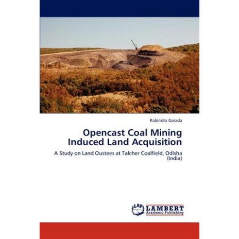 Opencast Coal Mining Induced Land Acquisition Paperback, LAP Lambert Academic Publishing