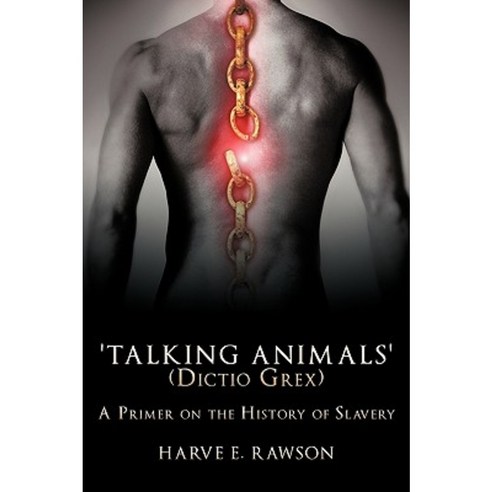 ''Talking Animals'' (Dictio Grex): A Primer on the History of Slavery Paperback, Authorhouse