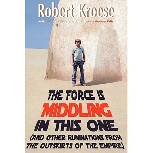 The Force Is Middling in This One: And Other Ruminations from the Outskirts of the Empire Paperback, Createspace Independent Publishing Platform