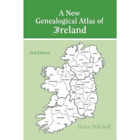 A New Genealogical Atlas of Ireland Seond Edition: Second Edition Hardcover, Genealogical Publishing Company