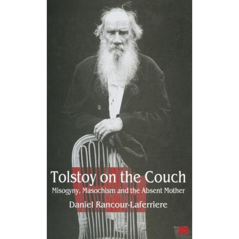 Tolstoy on the Couch: Misogyny Masochism and the Absent Mother Hardcover, Palgrave MacMillan