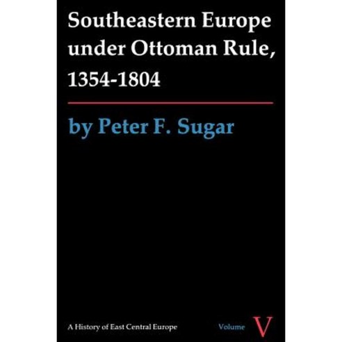 Southeastern Europe Under Ottoman Rule 1354-1804 Paperback, University of Washington Press