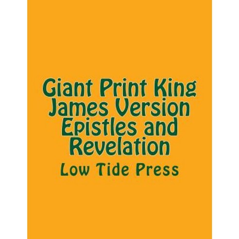 Giant Print King James Version Epistles and Revelation: Low Tide Press Paperback, Createspace Independent Publishing Platform