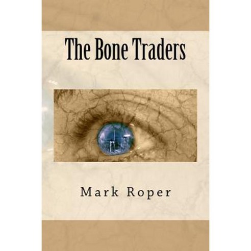 The Bone Traders Paperback, Createspace Independent Publishing Platform