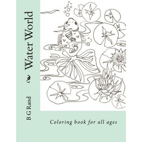 Water World: Coloring Book for All Ages Paperback, Createspace Independent Publishing Platform