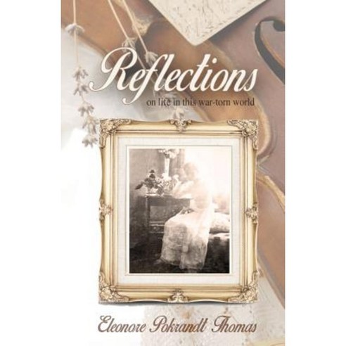 Reflections: On Life in This War-Torn World Paperback, Createspace Independent Publishing Platform
