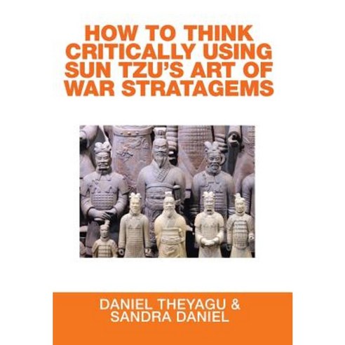 How to Think Critically Using Sun Tzu''s Art of War Stratagems Hardcover, Xlibris