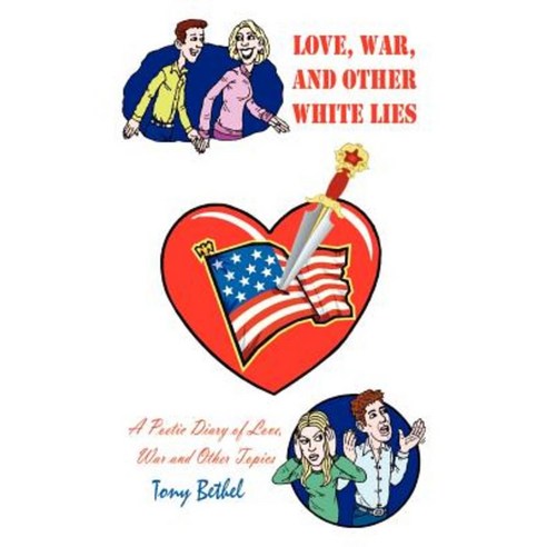Love War and Other White Lies: A Poetic Diary of Love War and Other Topics Paperback, 1st Book Library