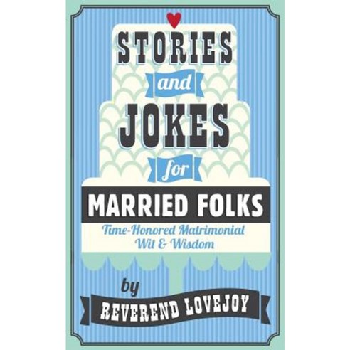 Stories and Jokes for Married Folks: Time-Honored Matrimonial Wit & Wisdom Paperback, Createspace Independent Publishing Platform